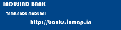 INDUSIND BANK  TAMIL NADU MADURAI    banks information 